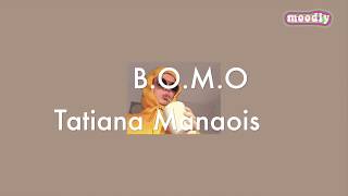 Download lagu Tatiana Manaois - B.O.M.O lyrics mp3 Download lagu Tatiana Manaois - B.O.M.O lyrics mp3