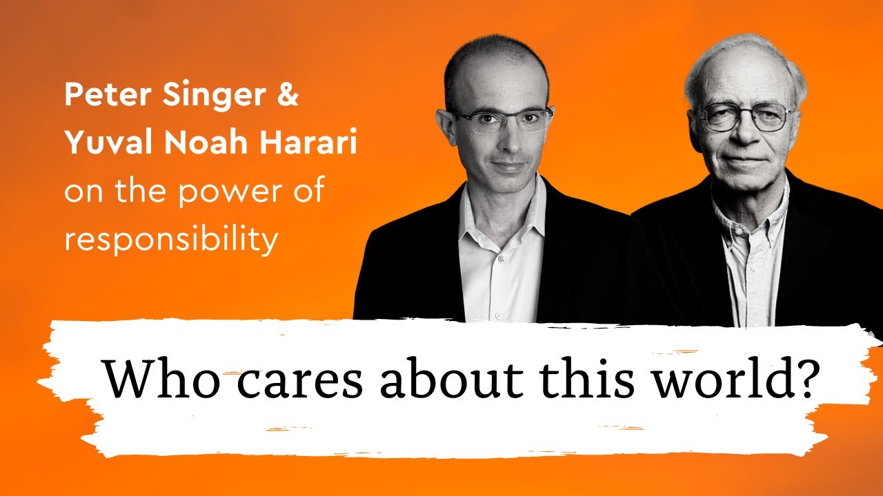 Peter Singer and Yuval Noah Harari on the Power of Responsibility