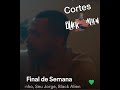 Cortes Black Alien - Final de Semana Papatinho & Seu Jorge Feat. Cortes Black Alien - Final de Semana Papatinho & Seu Jorge Feat.