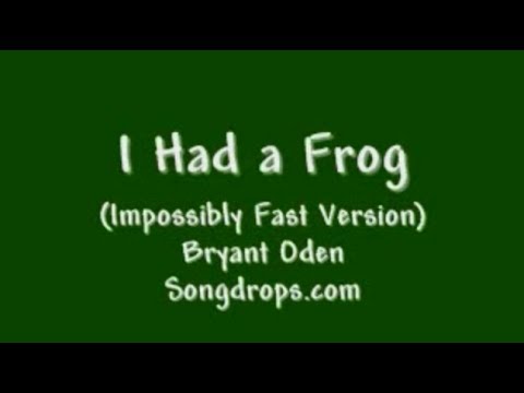 I Had a Frog (IMPOSSIBLY Fast Version)