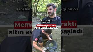 Memurluğu bıraktı altın avcılığına başladı