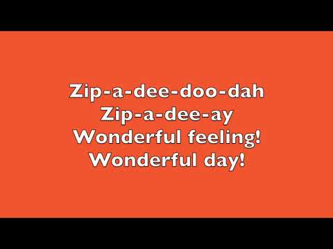 Zip a dee doo dah!