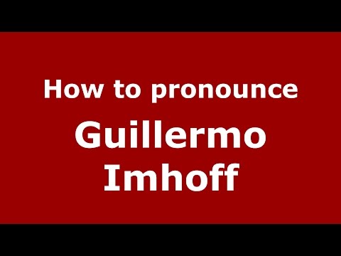 How to pronounce Guillermo Imhoff (Spanish/Argentina) - PronounceNames.com