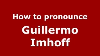 How to pronounce Guillermo Imhoff