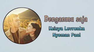 Download lagu Denganmu Saja - Keisya Levronka ft. Nyoman Paul | Lirik Video | mp3