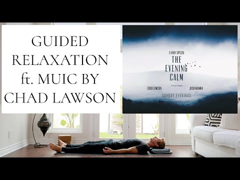 Guided Savasana for Relaxation | featuring The Evening Calm with Pianist Chad Lawson
