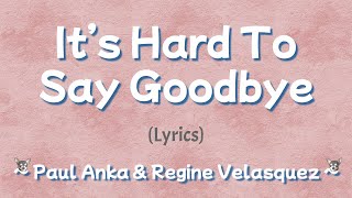 It&#39;s Hard To Say Goodbye (Lyrics) ~ Paul Anka &amp; Regine Velasquez