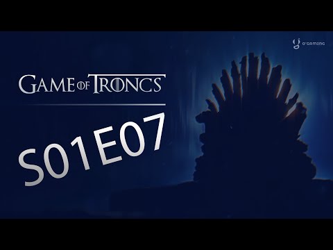 Game of Troncs - S01E07