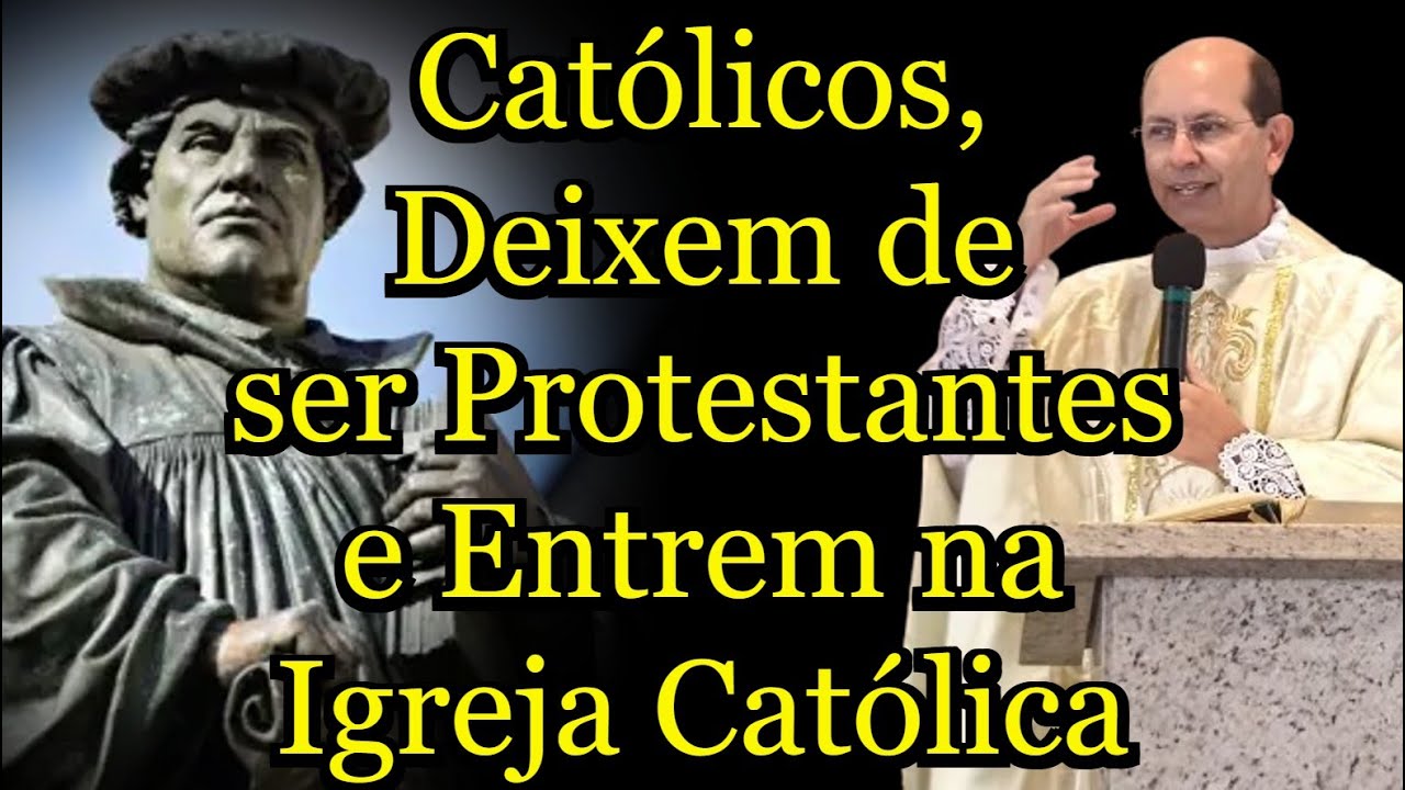 Católicos, Deixem de ser Protestantes e Entrem na Igreja Católica -  #PadrePauloRicardo
