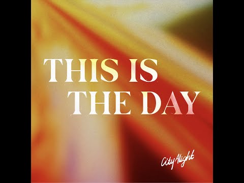 CityAlight - This is the Day