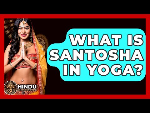 What Is Santosha In Yoga? - Hindu Enlightenment Journey