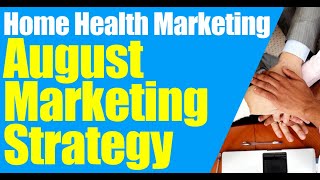 August Home Health Marketing Strategy | Home Care Marketing | Start a Home Care | Start A Homecare