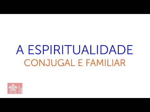 A espiritualidade conjugal e familiar - Ano da Familia Amoris Laetitia