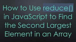 Download the video "How to Use reduce() in JavaScript to Find the Second Largest Element in an Array"