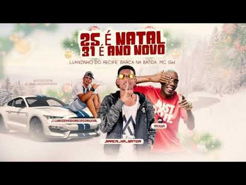 BARCA NA BATIDA E LUANZINHO DO RECIFE FEAT. MC GW - 25 É NATAL 31 ANO NOVO - MÚSICA NOVA