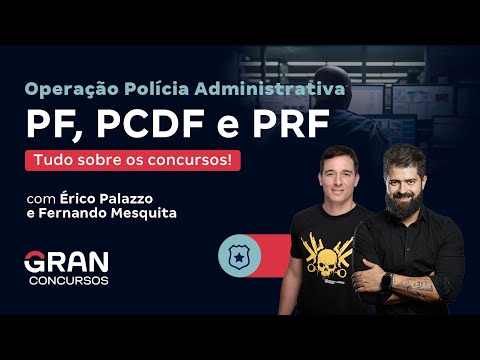 Operação Polícia Administrativa PF, PCDF e PRF - Tudo sobre os concursos!