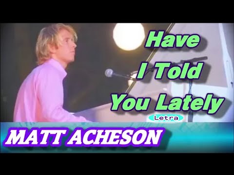 Matt Acheson - "Have I Told You Lately" (Letra - Português)