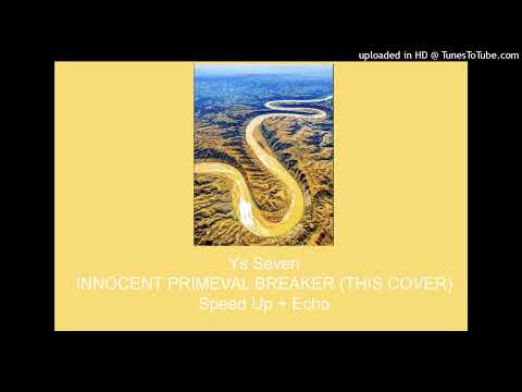 Ys SEVEN - INNOCENT PRIMEVAL BREAKER (THIS COVER) - Speed up + Echo
