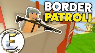 BORDER PATROL And CUSTOMS - Unturned Roleplay (A Wall To Stop Those With No Permit To Be Here)