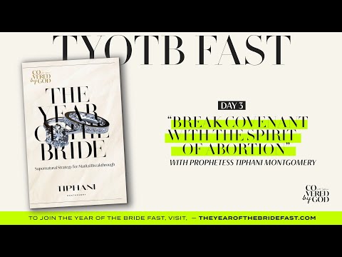 DAY 3 OF 25 | BREAK THE COVENANT WITH ABORTION | #THEYEAROFTHEBRIDE #TYOTB #TIPHANIMONTGOMERY