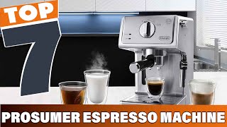 7 Best Prosumer Espresso Machines for Serious Coffee Lovers