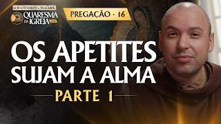 Os apetites sujam a alma | Parte 1 | Pregação | Quaresma 2026 | #16