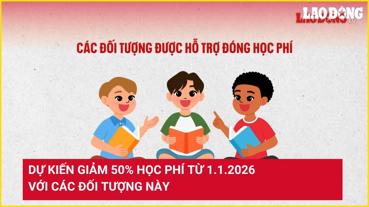 Dự kiến giảm 50% học phí từ 1.1.2026 với các đối tượng này