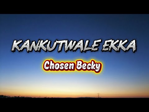 KANKUTWALE EKKA - CHOSEN BECKY (Official lyrics video)#viral @ChosenBeckyMUSIC 