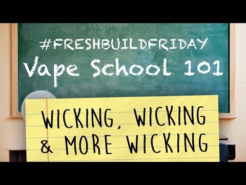 Vape School 101 Ep. 3 - Wicking, Wicking & More Wicking