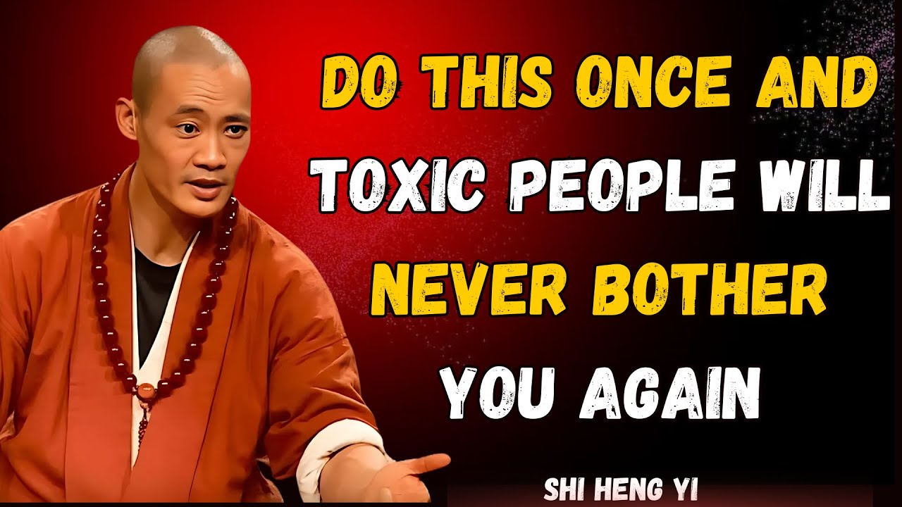 Do This Once and Toxic People Will Leave You Alone Forever -|shi Heng- Yi Wisdom...