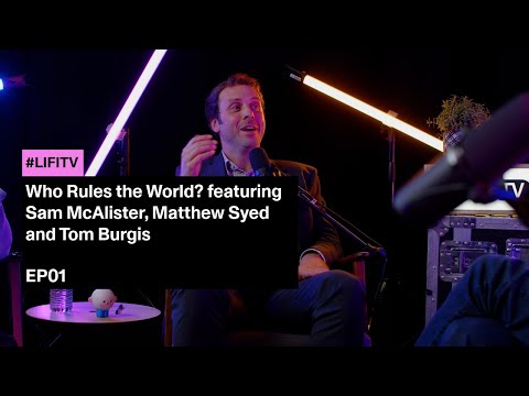 Who Rules the World? | LIFITV ft. Tom Burgis, Sam McAlister and Matthew Syed