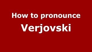 How to pronounce Verjovski