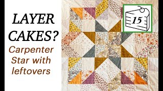 🍰 LAYER CAKE 15  🍰  | Carpenter Star with leftover 10" squares | Beginner Friendly | 12 hour quilt
