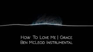 How To Love Me | Grace (Ben McLeod Instrumental)