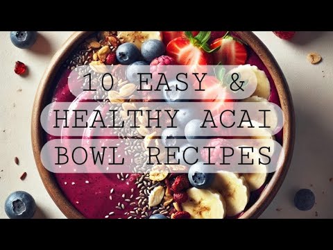 10 Easy & Healthy Acai Bowl Recipes | Quick Superfood Bowls for Breakfast