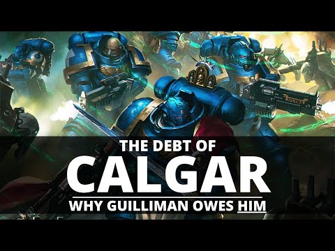 THE DEBT OF CALGAR! WHY GUILLIMAN AND THE IMPERIUM OWES HIM!