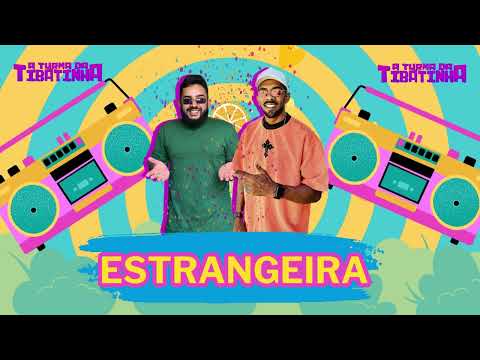 ESTRANGEIRA - A TURMA DA TIBATINHA - MÚSICA NOVA 2024.1