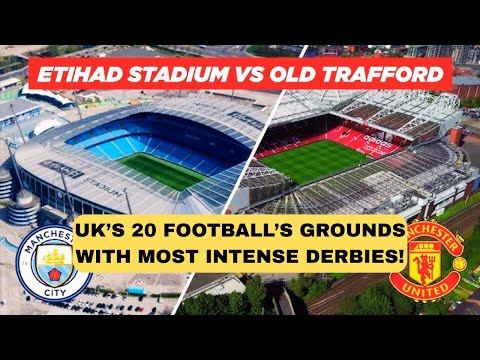 20 Biggest UK Football Stadiums and Their Fiercest Derby Matches