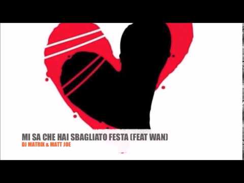 Dj Matrix & MATT JOE feat.  Wan - Mi sa che hai sbagliato festa (album track n 5)