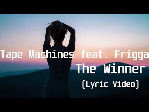 Tape Machines feat  Frigga - The Winner(Lyric Video)