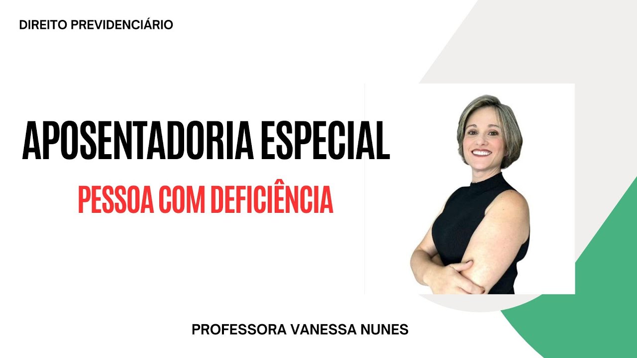APOSENTADORIA ESPECIAL - PESSOA COM DEFICIÊNCIA