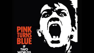 Music video thumbnail preview for PINK TURNS BLUE - If Two Worlds Kiss by Pink Turns Blue