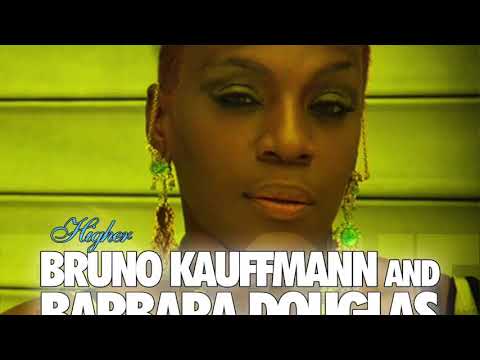 BRUNO KAUFFMANN & BARBARA DOUGLAS - HIGHER (TIM SERRA REMIX)