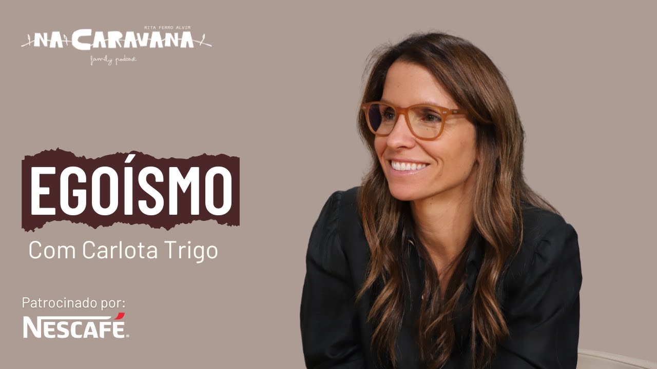 O Egoísmo! Com Carlota Trigo | N'A Caravana #275