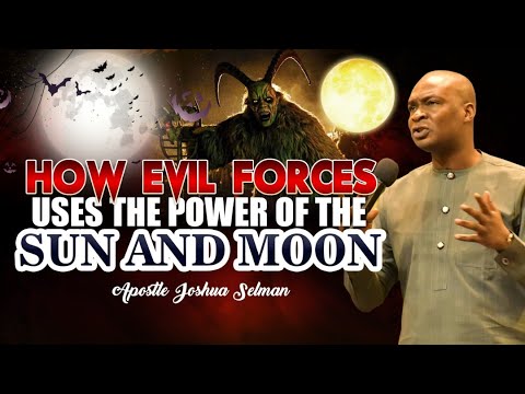 HOW EVIL FORCES USE THE POWER OF THE SUN AND MOON | APOSTLE JOSHUA SELMAN