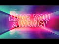Love You Zindagi Lyrics Dear Zindagi