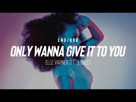 [한글/ENG] Elle Varner - Only Wanna Give It To You feat. J. Cole (Lyrics)