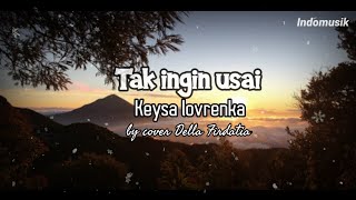 Download lagu TAK INGIN USAI || Keysa lovrenka ~••~by cover Della Firdatia#keysa #takinginusai mp3