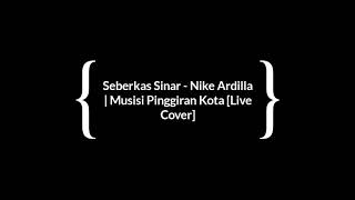 Download lagu SEBERKAS SINAR - NIKE ARDILA | Musisi Pinggiran Kota [Live Akustik Perform] | SPANTAN JAYA mp3