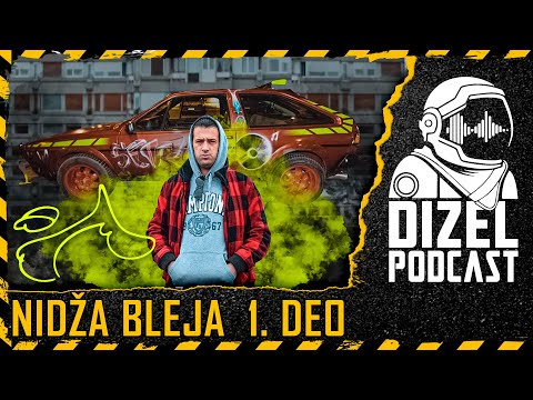 NIDZA BLEJA PRVI DEO / DIZEL PODCAST 076